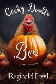 Title: Cocky Doodle Boo: Haunted Tales from the Hen House, Author: Reginald Fowl