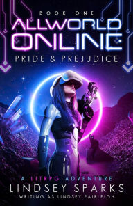 Title: Allworld Online: Pride & Prejudice: A LitRPG Classics Adventure, Author: Lindsey Sparks