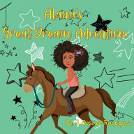 Title: Alana's Great Dream Adventure, Author: J. Desiree Rodriguez