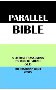 Title: PARALLEL BIBLE: A LITERAL TRANSLATION BY ROBERT YOUNG (YLT) & THE BISHOPS BIBLE (BSP), Author: Robert Young