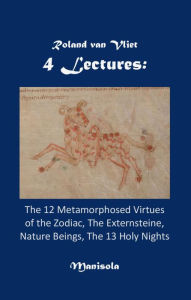 Title: 4 Lectures: The 12 Metamorphosed Virtues of the Zodiac, The Externsteine, Nature Beings, The 13 Holy Nights, Author: Roland Van Vliet