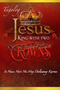 Title: Jesus King with two Crowns Tagalog, Author: Greg Mills