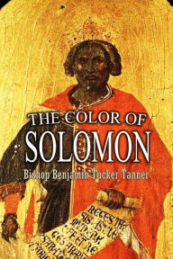 Title: The Color of Solomon, Author: Bishop Benjamin Tucker Tanner