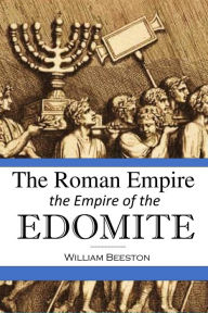 Title: The Roman Empire the Empire of the Edomite (1858), Author: William Beeston