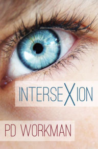 Title: Intersexion: A gritty contemporary YA stand-alone from P.D. Workman, Author: P. D. Workman