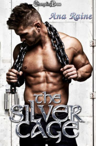 Title: The Silver Cage (Restrained 1), Author: Ana Raine