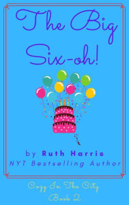 Title: The Big Six-Oh!: Women's Fiction Meets Cozy Mystery In The Big Apple, Author: Ruth Harris