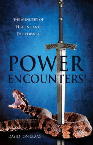 Title: POWER ENCOUNTERS!: The Ministry of Healing and Deliverance, Author: DAVID JON KLAAS