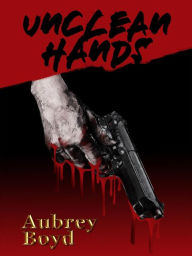 Title: Unclean Hands, Author: Aubrey Boyd