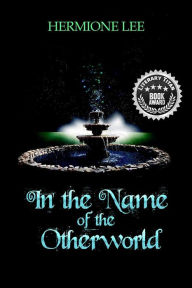 Title: In the Name of the Otherworld, Author: Hermione Lee