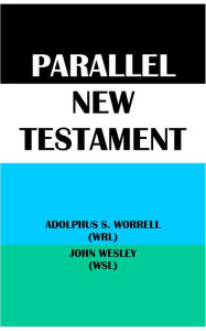 Title: PARALLEL NEW TESTAMENT: ADOLPHUS S. WORRELL (WRL) & JOHN WESLEY (WSL), Author: Adolphus Spaulding Worrell