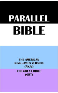 Title: PARALLEL BIBLE: THE AMERICAN KING JAMES VERSION (AKJV) & THE GREAT BIBLE (GRT), Author: Michael Peter (stone) Engelbrite