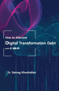 Title: How to Alleviate Digital Transformation Debt: post-COVID-19, Author: Dr. Setrag Khoshafian