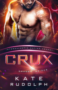 Title: Crux: Dragon Brides #1 (Intergalactic Dating Agency), Author: Kate Rudolph