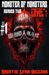 Title: Monster of Monsters: Series Two Mortem's Level 1: #1 Abandoned And Alone, Author: Kristie Lynn Higgins