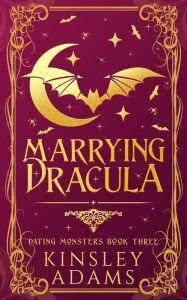 Title: Marrying Dracula: A Fated Mates Vampire Romance, Author: Kinsley Adams