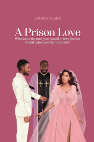 Title: A Prison Love, Author: LaTara Clark