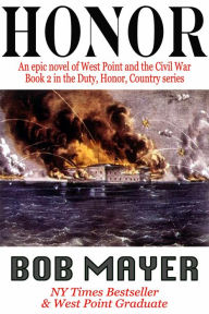 Title: Honor: An Epic Novel of West Point and the Civil War, Author: Bob Mayer