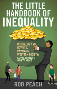 Title: The Little Handbook of Inequality: How It's Ravaging Western Society: Something's Gotta Give, Author: Rob Peach