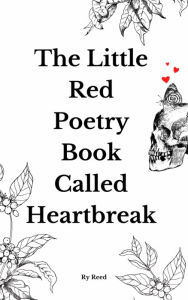 Title: The little red poetry book called heartbreak, Author: Ry Reed