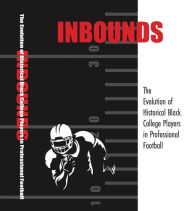 Title: INBOUNDS The Evolution of Historical Black Players in Professional Football, Author: Alois Clemons