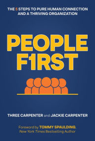 Title: People First: The 5 Steps to Pure Human Connection and a Thriving Organization, Author: Three Carpenter