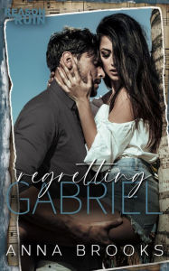 Title: Regretting Gabriel, Author: Anna Brooks