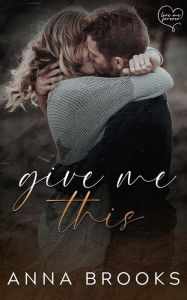 Title: Give Me This, Author: Anna Brooks