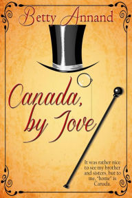 Title: Canada, by Jove, Author: Betty Annand