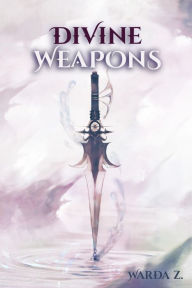 Title: Divine Weapons, Author: Warda Z
