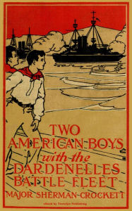 Title: Two American Boys with the Dardanelles Battle Fleet, Author: Sherman Crockett