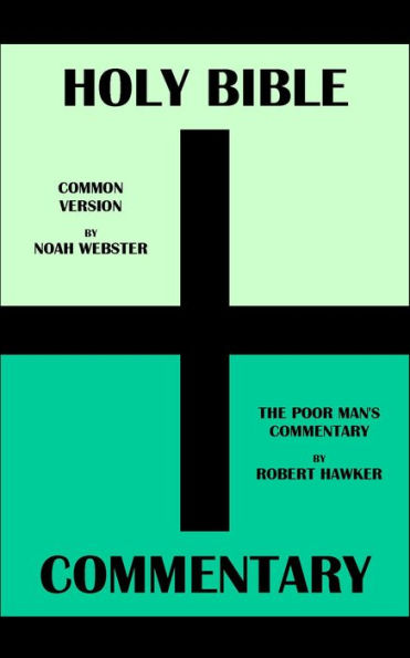 HOLY BIBLE + COMMENTARY: COMMON VERSION BY NOAH WEBSTER + THE POOR MAN'S COMMENTARY BY ROBERT HAWKER