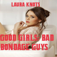 Title: Good Girls: Bad Bondage Guys, Author: Laura Knots