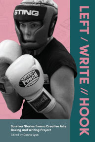 Title: Left / Write // Hook: Survivor Stories from a Creative Arts Boxing and Writing Project, Author: Donna Lyon