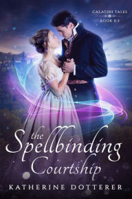 Title: The Spellbinding Courtship, Author: Katherine Dotterer