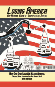 Title: Losing America: Our National Crisis of Legalities vs. Justice, Author: Imm d'Ceaze