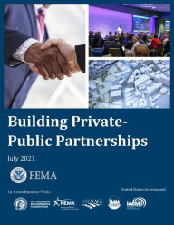 Title: Building Private-Public Partnerships July 2021, Author: United States Government Fema