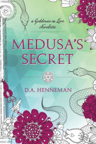 Title: Medusa's Secret: A Goddesses In Love Novelette, Author: D. A. Henneman