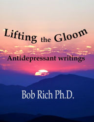 Title: Lifting the Gloom: Antidepressant Writings, Author: Bob Rich