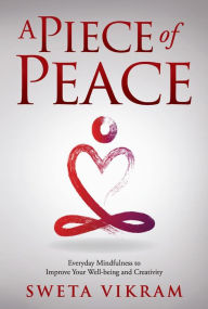 Title: A Piece of Peace: Everyday Mindfulness You Can Use, Author: Sweta Vikram