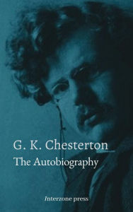 Title: The Autobiography of G. K. Chesterton, Author: G. K. Chesterton