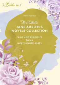 Title: The Authentic Jane Austen's Novels Collection: 3-Book in 1 Pride and Prejudice, Emma and Northanger Abbey [Original Annotated Edition], Author: Jane Austen