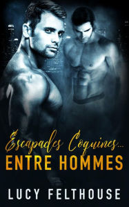 Title: Escapades Coquines...Entre Hommes, Author: Lucy Felthouse