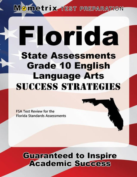 Florida State Assessments Grade 10 English Language Arts Success Strategies Study Guide: FSA Test Review for the Florida Standards Assessments