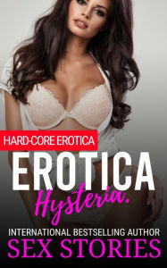 Title: Erotica Hysteria.: Hard-Core Erotica, Author: Sex Stories