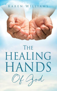 Title: The Healing Hands Of God, Author: Karen Williams