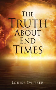 Title: The Truth About End Times, Author: Louise Switzer