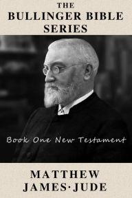 Title: The Bullinger Bible Series : Book 1: Matthew James Jude, Author: John Franchetti
