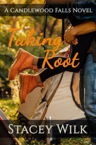 Title: Taking Root: A Candlewood Falls Novel, Author: Stacey Wilk