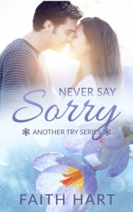 Title: Never Say Sorry: A Contemporary Romance Novella, Author: Faith Hart